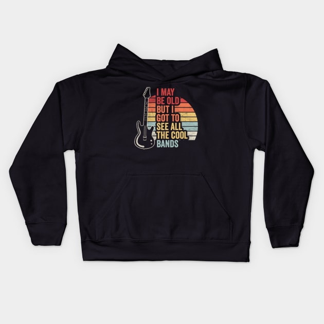Retro Vintage I Maybe Old But I Got To See The Cool Bands Musician Guitarist Music Fan Gift Kids Hoodie by SomeRays